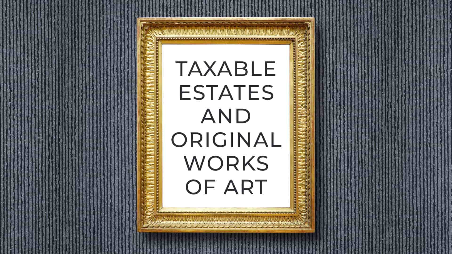 Taxable Estates and Original Works of Art
